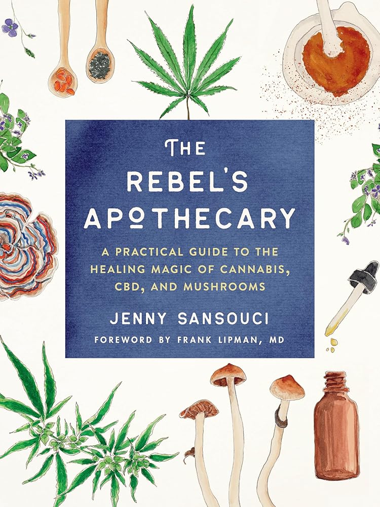 The Rebel's Apothecary: A Practical Guide to the Healing Magic of Cannabis, CBD, and Mushrooms cover image