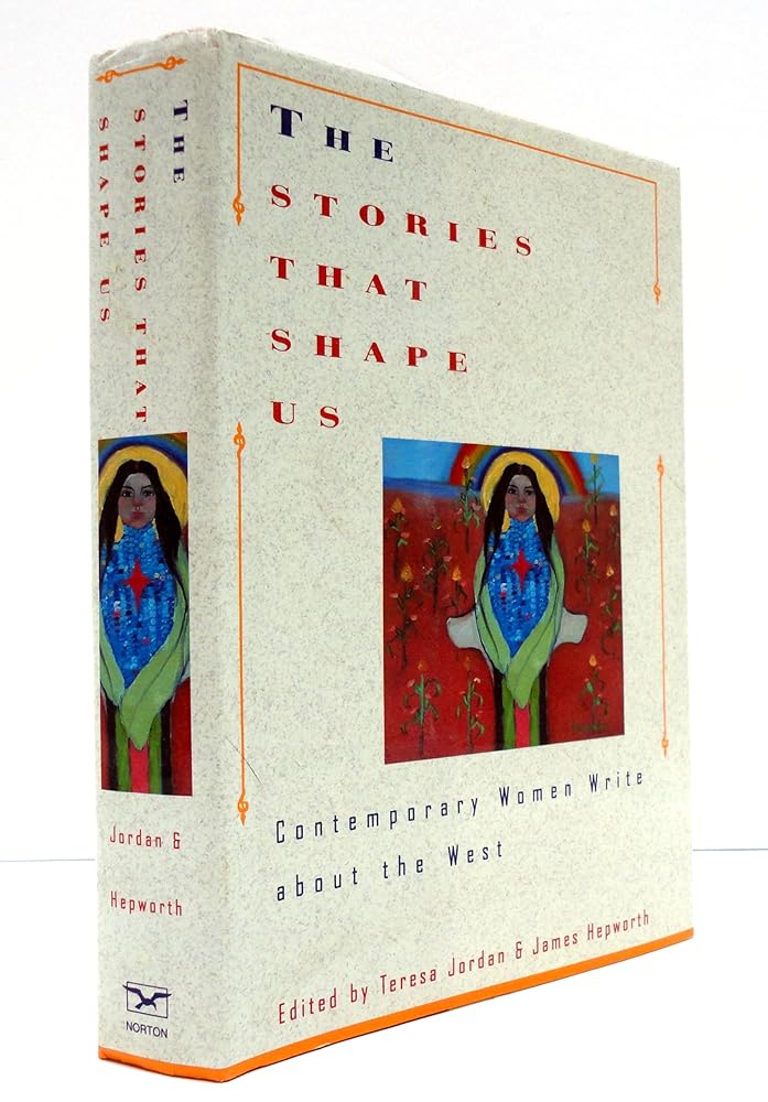The Stories That Shape Us: Contemporary Women Write About the West : An Anthology cover image